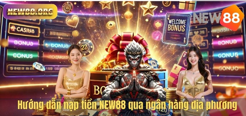 Hướng dẫn nạp tiền NEW88 qua ngân hàng địa phương